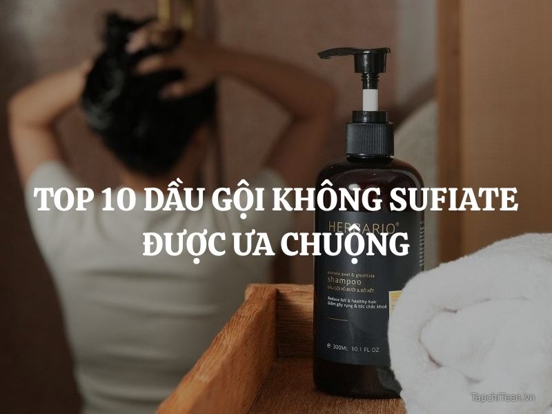 Top 10 dầu gội không Sulfate được ưa chuộng nhất trên thị trường hiện nay
